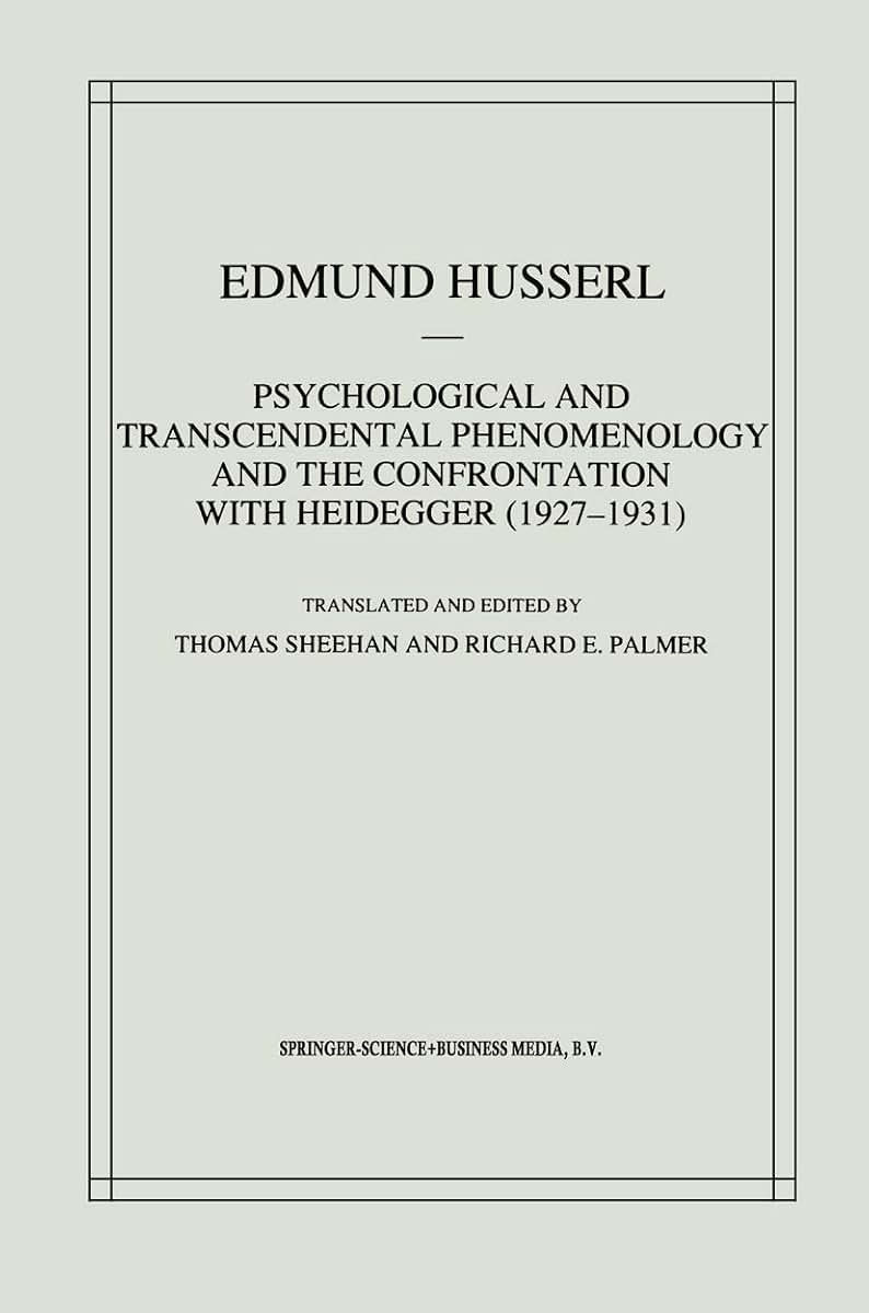 Psychological and Transcendental Phenomenology and the Confrontation with Heidegger (1927-1931): The Encyclopaedia Britannica Article, The Amsterdam ... Edmund Husserl - Collected Works)