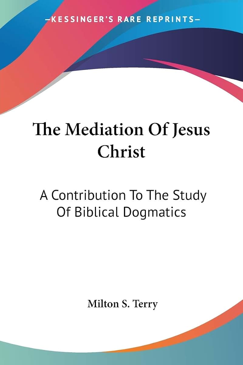 The Mediation Of Jesus Christ: A Contribution To The Study Of Biblical Dogmatics