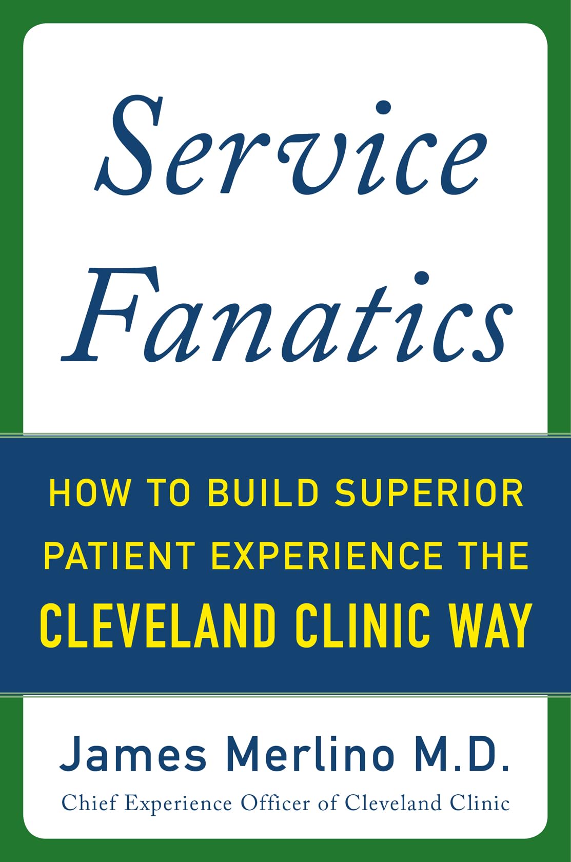 Service Fanatics: How to Build Superior Patient Experience the Cleveland Clinic Way