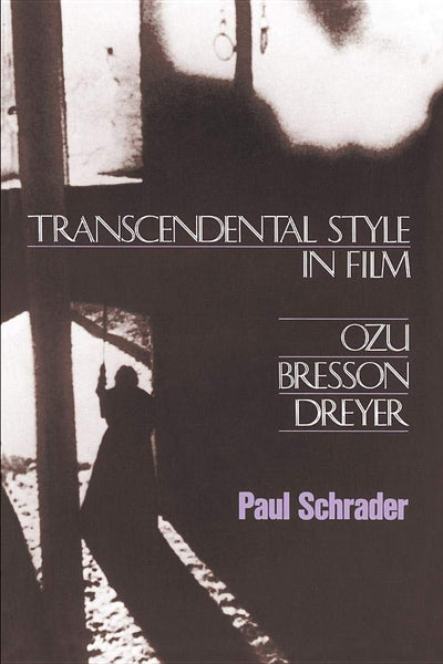 Transcendental Style In Film by Schrader, Paul