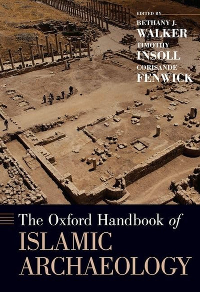 The Oxford Handbook of Islamic Archaeology (Oxford Handbooks)
