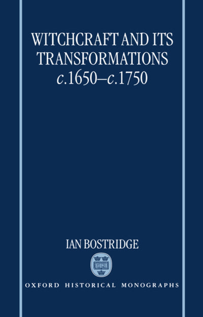 Witchcraft and Its Transformations, c. 1650 - c. 1750 (Oxford Historical Monographs)