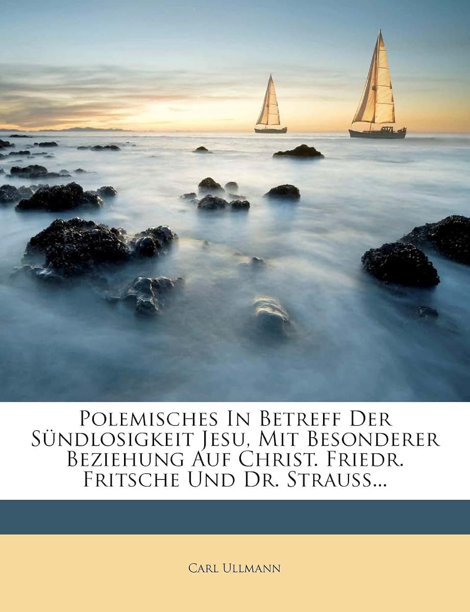 Polemisches in Betreff Der Sndlosigkeit Jesu, Mit Besonderer Beziehung Auf Christ. Friedr. Fritsche Und Dr. Strauss... (German Edition)