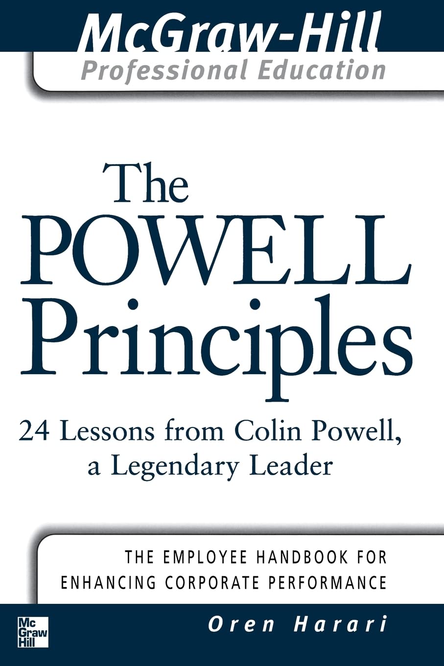 The Powell Principles: 24 Lessons from Colin Powell, A Legendary Leader (The McGraw-Hill Professional Education Series)