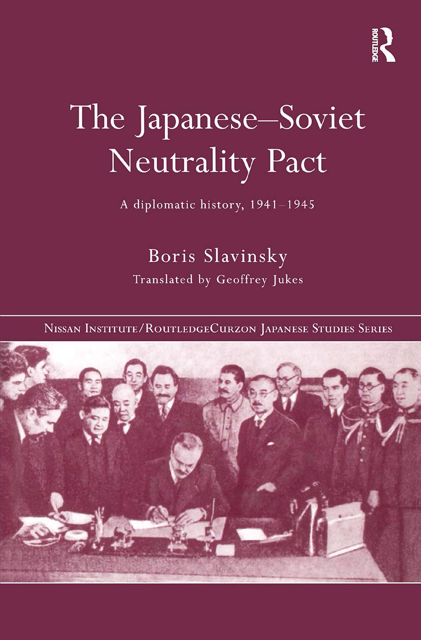 The Japanese-Soviet Neutrality Pact (Nissan Institute/Routledge Japanese Studies)