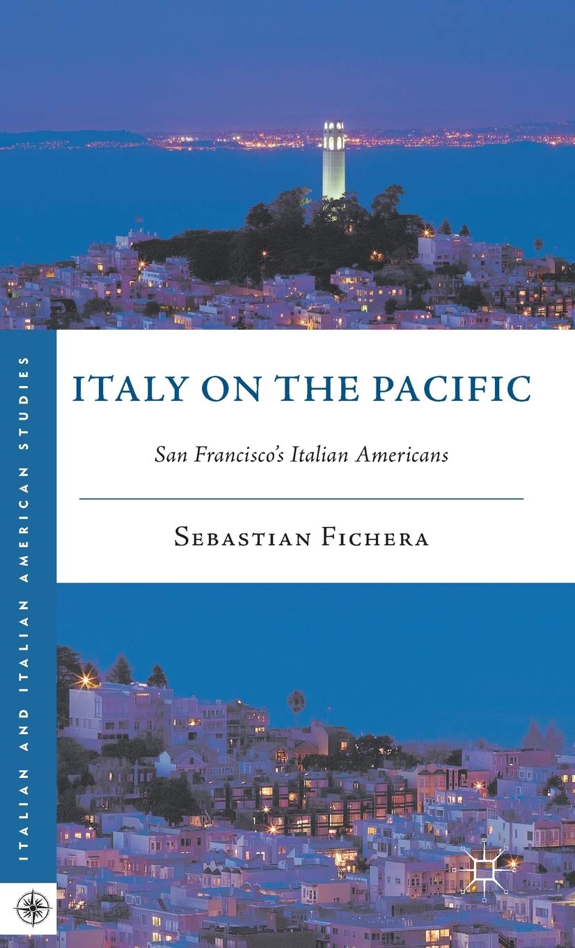 Italy on the Pacific: San Franciscos Italian Americans (Italian and Italian American Studies)