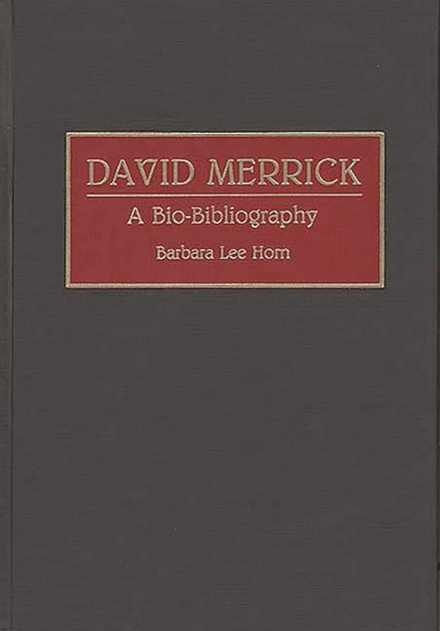David Merrick: A Bio-Bibliography (Bio-Bibliographies in the Performing Arts)