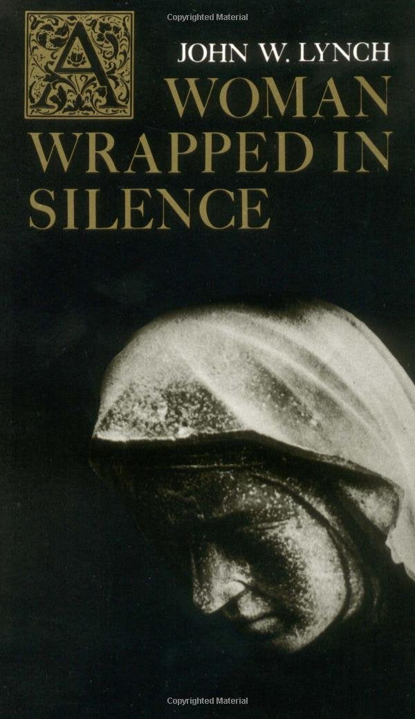 A Woman Wrapped in Silence by Lynch, John W.