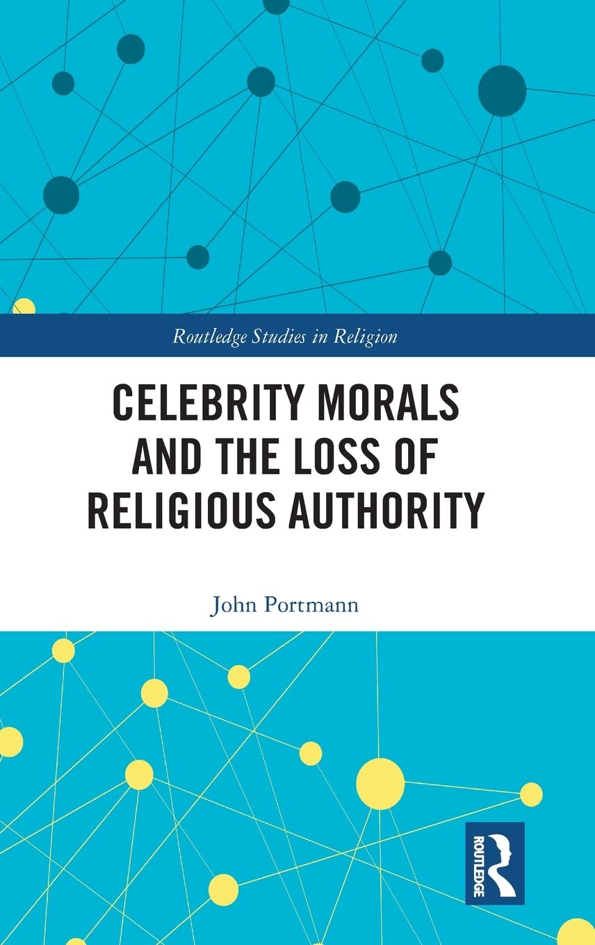 Celebrity Morals and the Loss of Religious Authority (Routledge Studies in Religion)