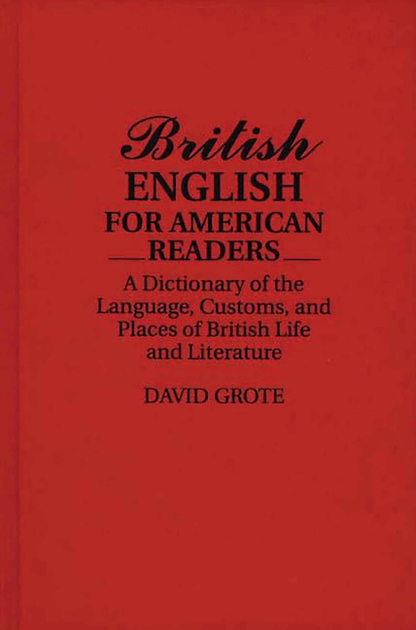 British English for American Readers: A Dictionary of the Language, Customs, and Places of British Life and Literature