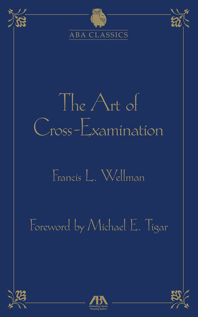 The Art of Cross Examination (ABA Classics)