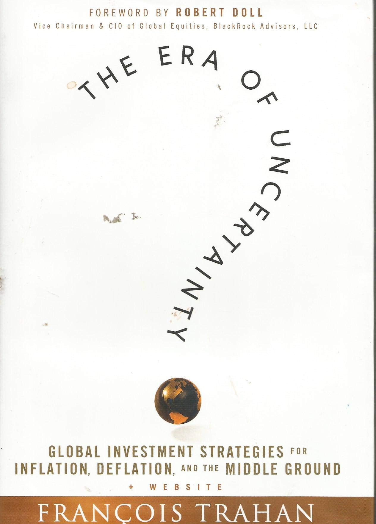 The Era of Uncertainty: Global Investment Strategies for Inflation, Deflation, and the Middle Ground