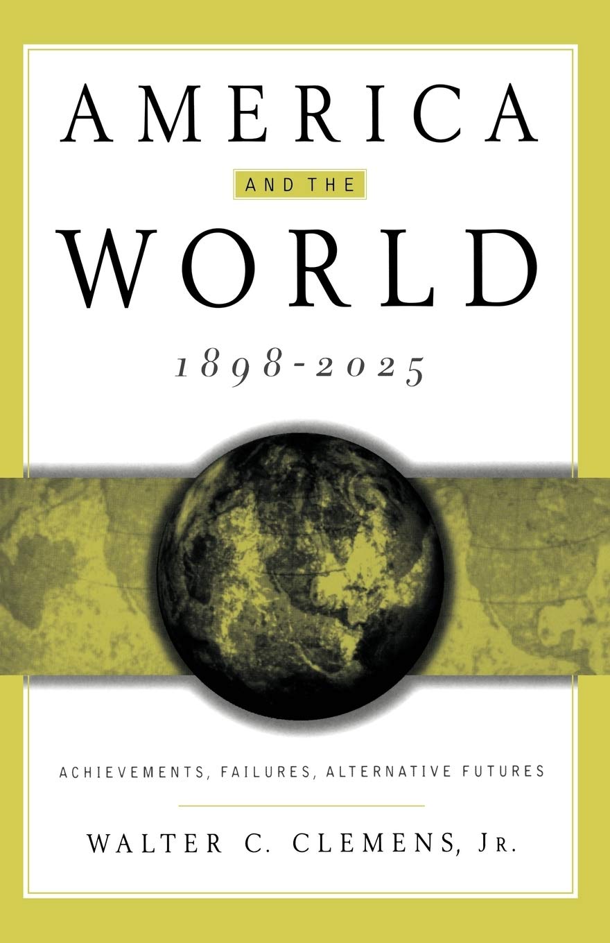 America and the World, 1898-2025: Achievements, Failures, Alternative Futures