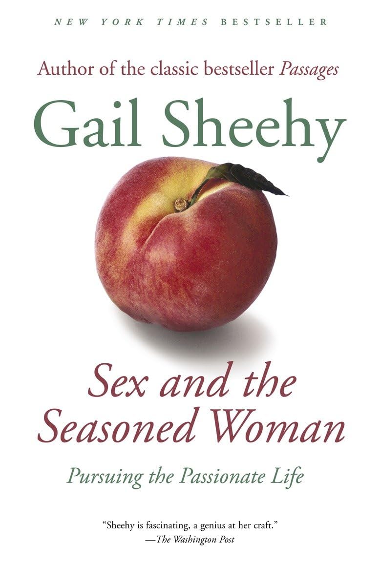 Sex and the Seasoned Woman: Pursuing the Passionate Life by
