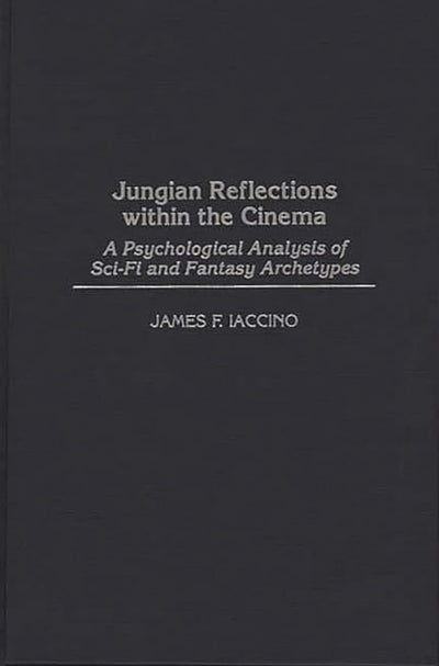 Jungian Reflections within the Cinema: A Psychological Analysis of Sci-Fi and Fantasy Archetypes (Events of the Twentieth Century)