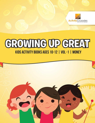 Growing Up Great : Kids Activity Books Ages 10-12 Vol -1 Money