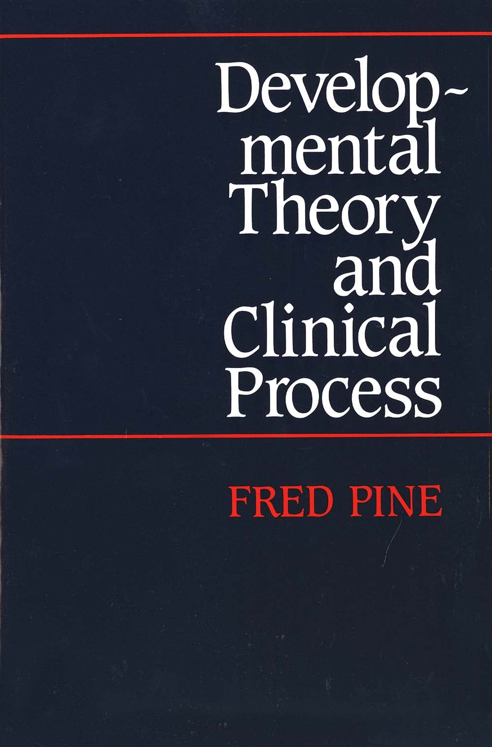 Developmental Theory and Clinical Process by Pine, Fred