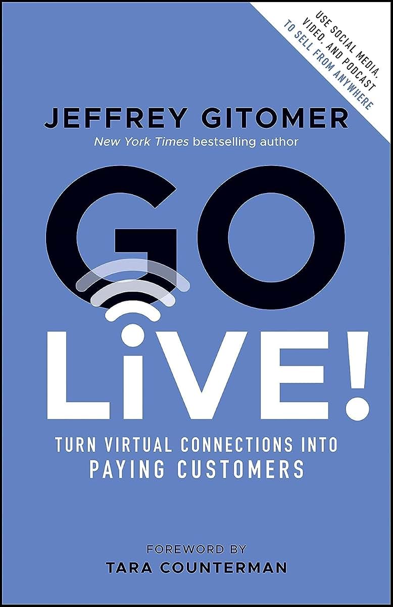 Go Live!: Turn Virtual Connections into Paying Customers