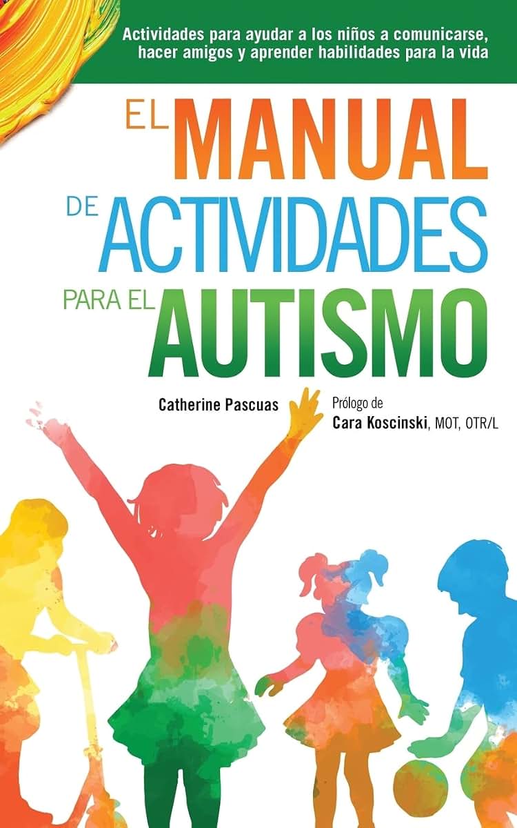 El Manual de Actividades para el Autismo: Actividades para ayudar a los nios a comunicarse, hacer amigos y aprender habilidades para la vida (Spanish Edition)