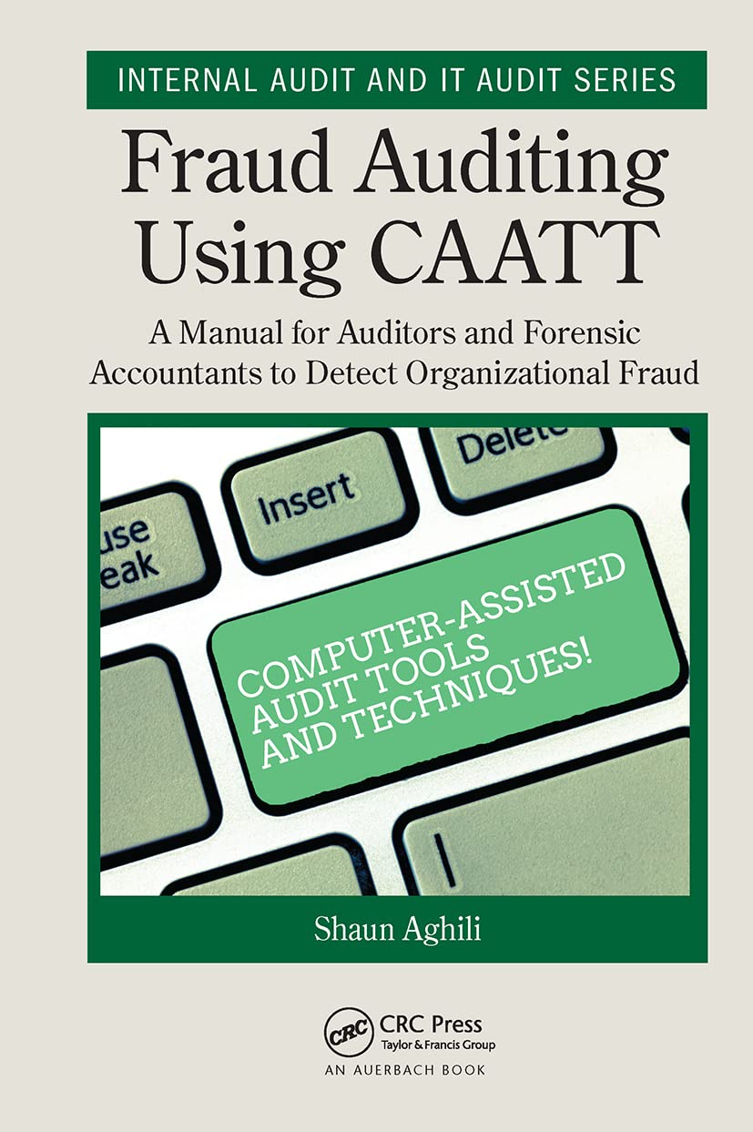 Fraud Auditing Using CAATT: A Manual for Auditors and Forensic Accountants to Detect Organizational Fraud (Security, Audit and Leadership Series)