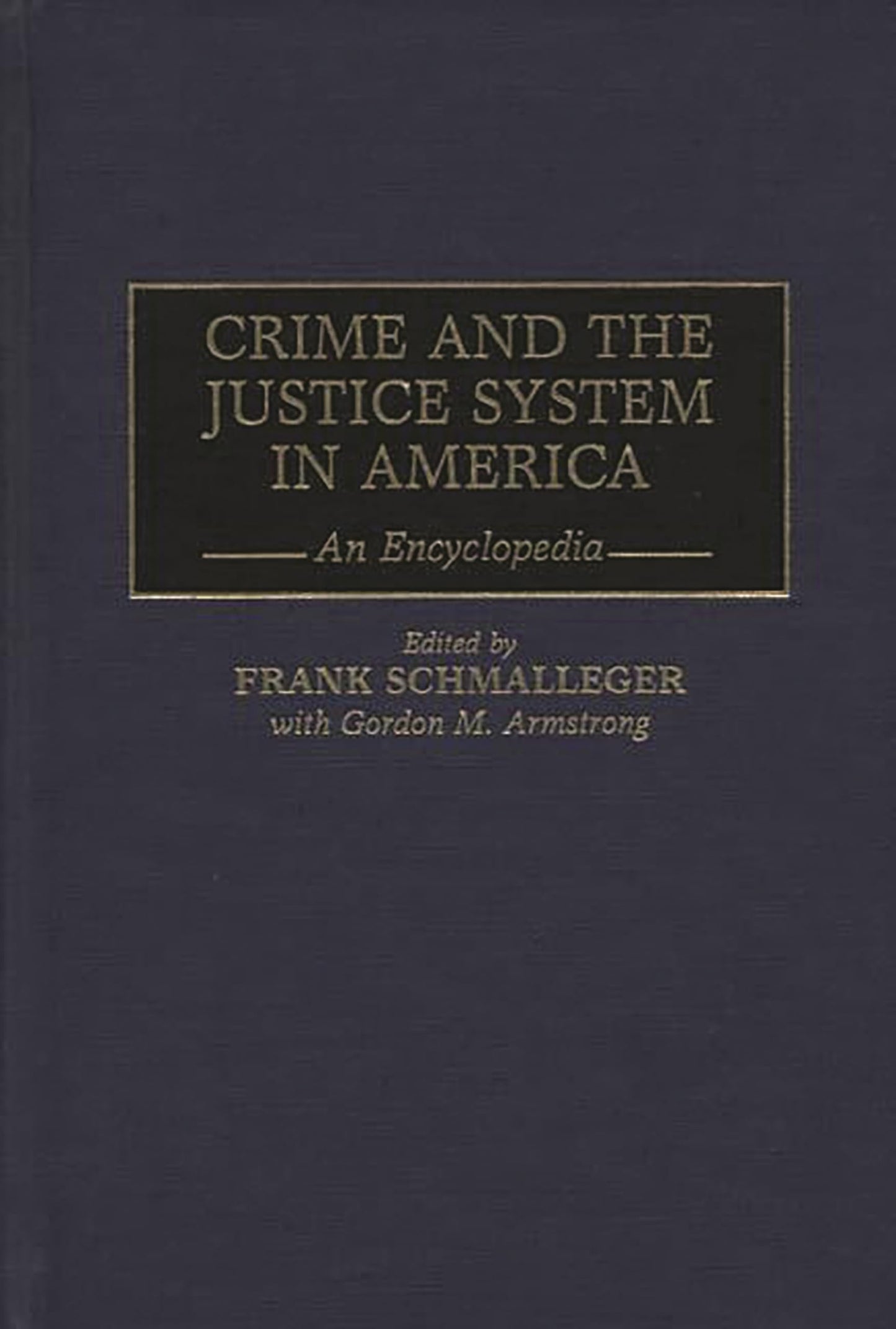 Crime and the Justice System in America: An Encyclopedia