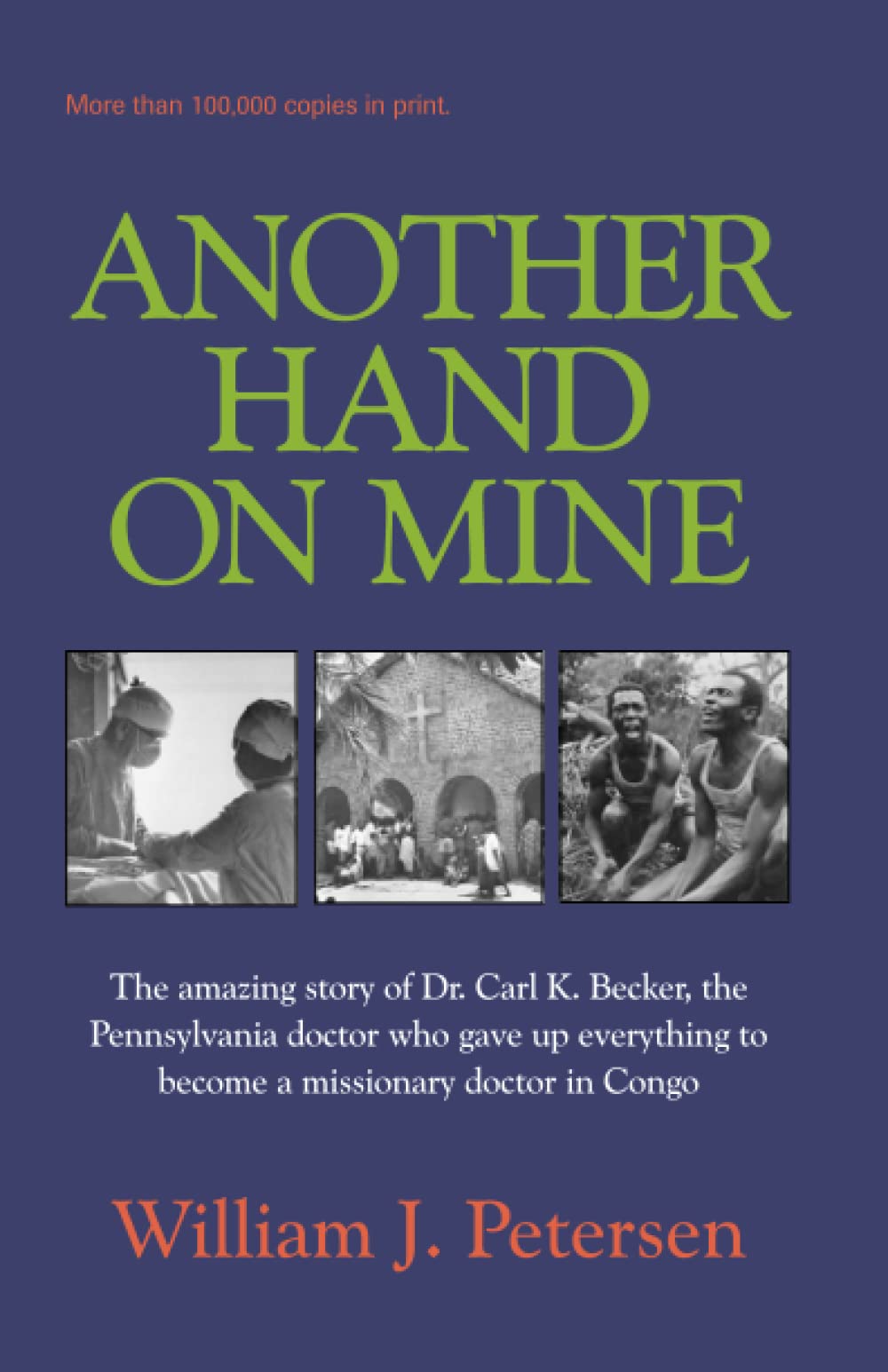 Another Hand on Mine: The Amazing Story of Dr. Carl K. Becker, the Pennsylvania Doctor Who Gave Up Everything to Become a Missionary Doctor in Congo