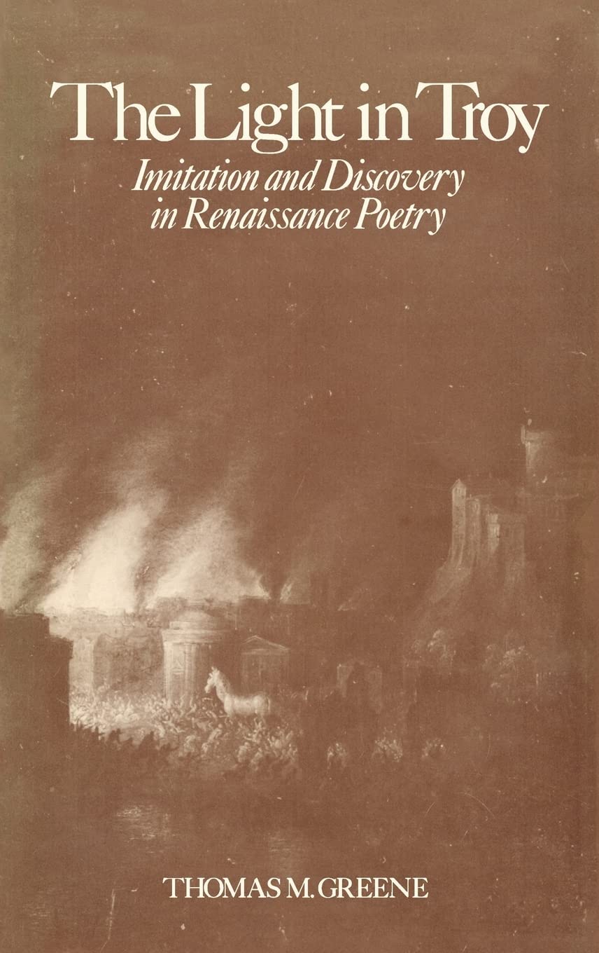 The Light in Troy: Imitation and Discovery in Renaissance Poetry (Elizabethan Club Series)