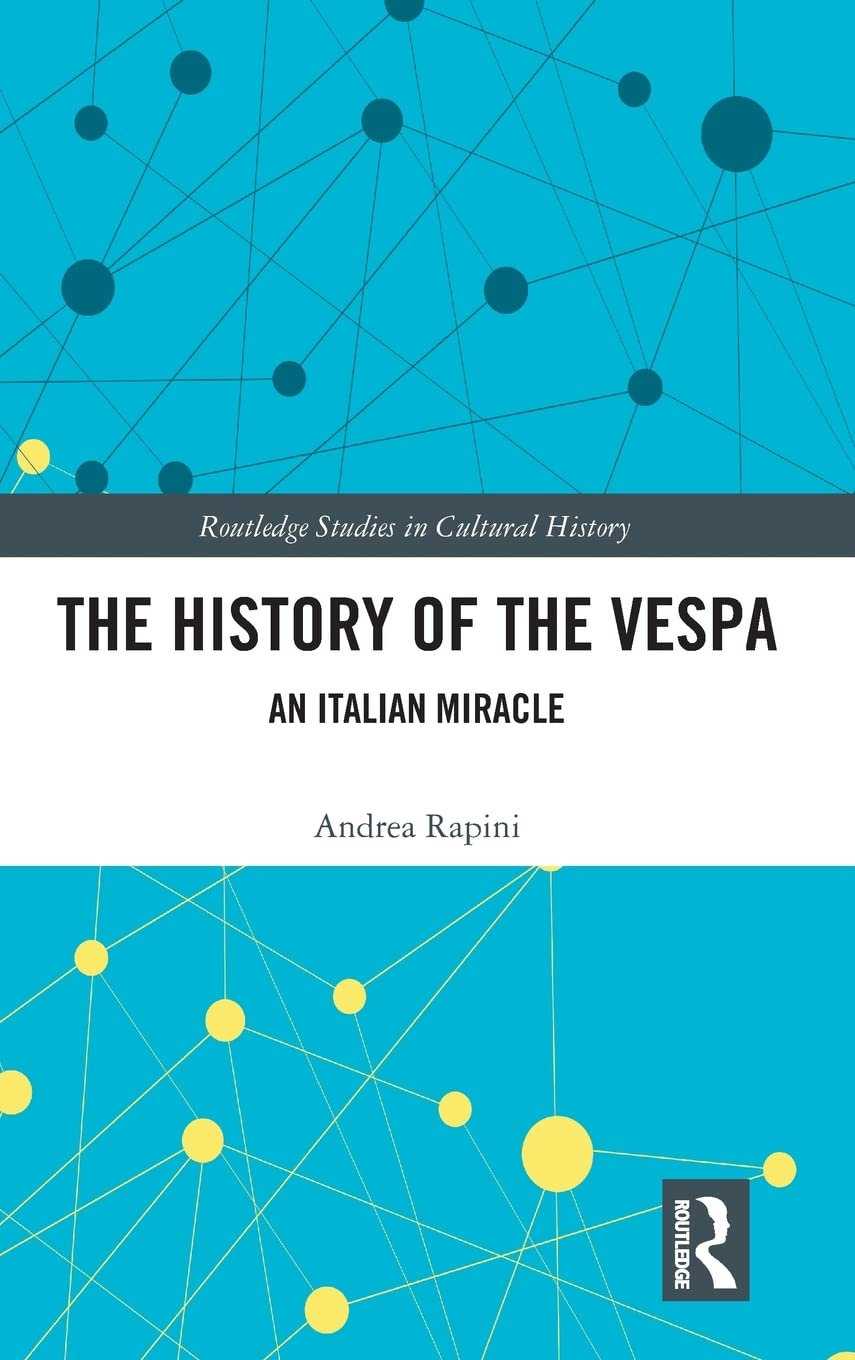 The History of the Vespa: An Italian Miracle (Routledge Studies in Cultural History)