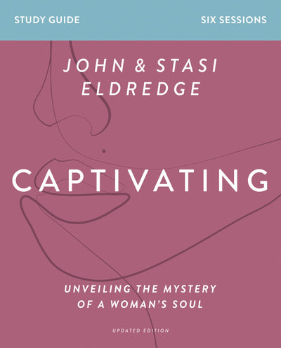 Captivating Bible Study Guide, Updated Edition: Unveiling the Mystery of a Womans Soul