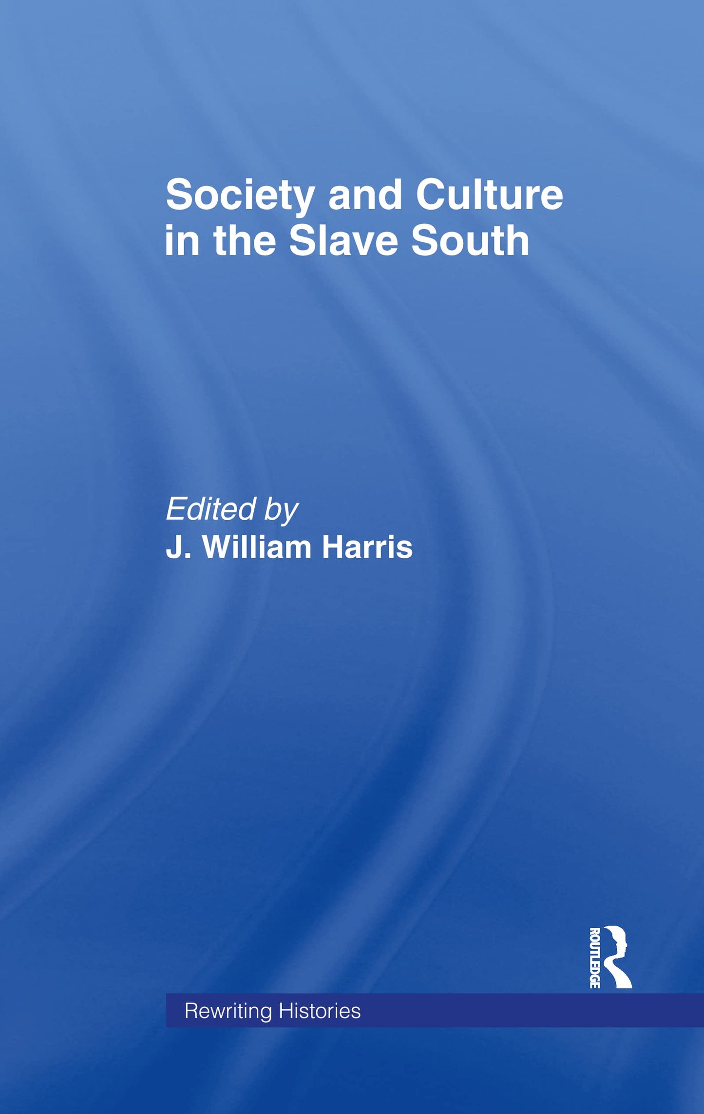 Society and Culture in the Slave South (Rewriting Histories)