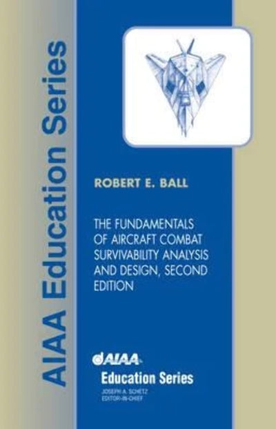 The Fundamentals of Aircraft Combat Survivability Analysis and Design, Second Edition (AIAA Education)