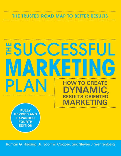 The Successful Marketing Plan: How to Create Dynamic, Results Oriented Marketing, 4th Edition