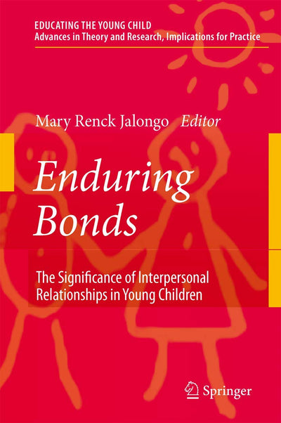 Enduring Bonds: The Significance of Interpersonal Relationships in Young Children's Lives (Educating the Young Child, 1)