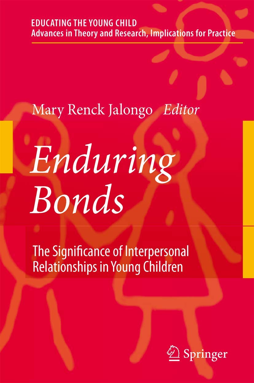Enduring Bonds: The Significance of Interpersonal Relationships in Young Children's Lives (Educating the Young Child, 1)