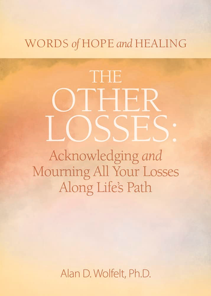 The Other Losses: Acknowledging and Mourning All Your Losses Along Lifes Path (Words of Hope and Healing)