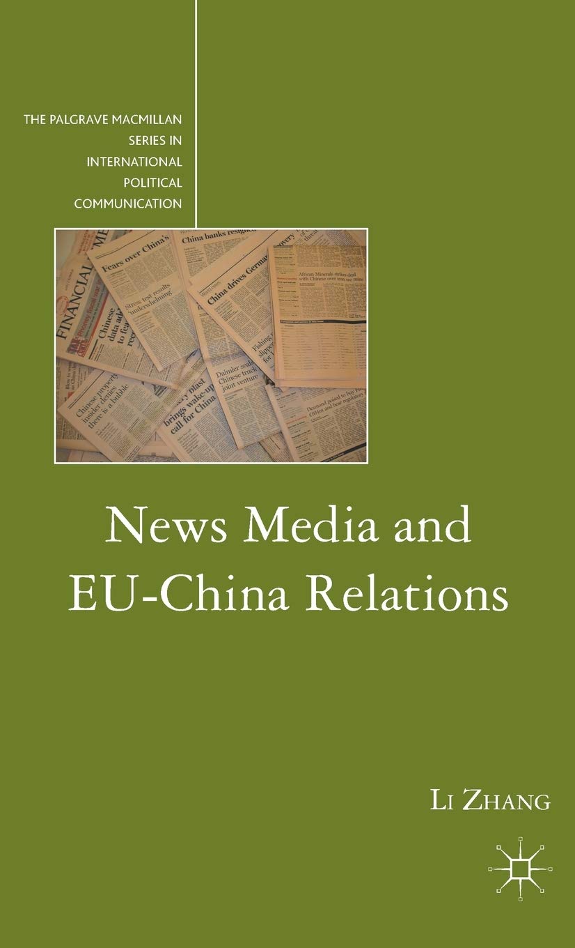 News Media and EU-China Relations (The Palgrave Macmillan Series in International Political Communication)