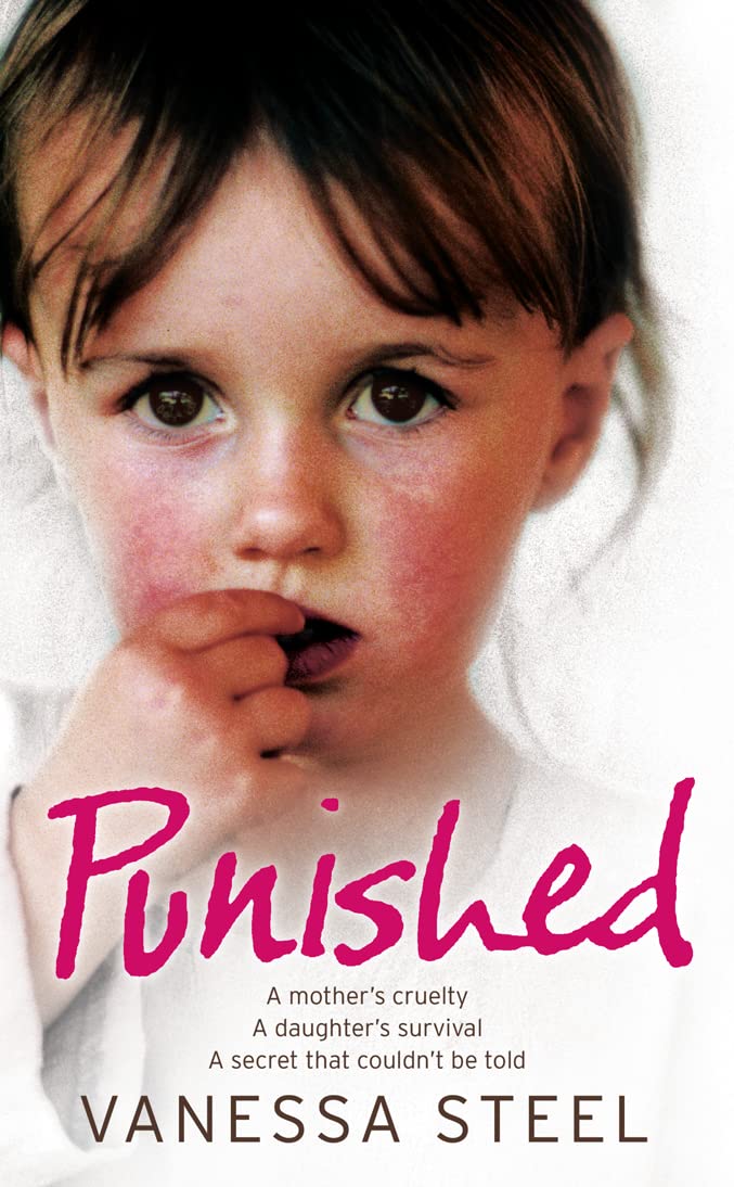 Punished: A mothers cruelty. A daughters survival. A secret that couldnt be told.