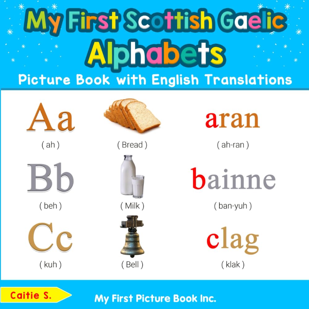 My First Scottish Gaelic Alphabets Picture Book with English Translations: Bilingual Early Learning & Easy Teaching Scottish Gaelic Books for Kids (Teach & Learn Basic Gaelic words for Children)
