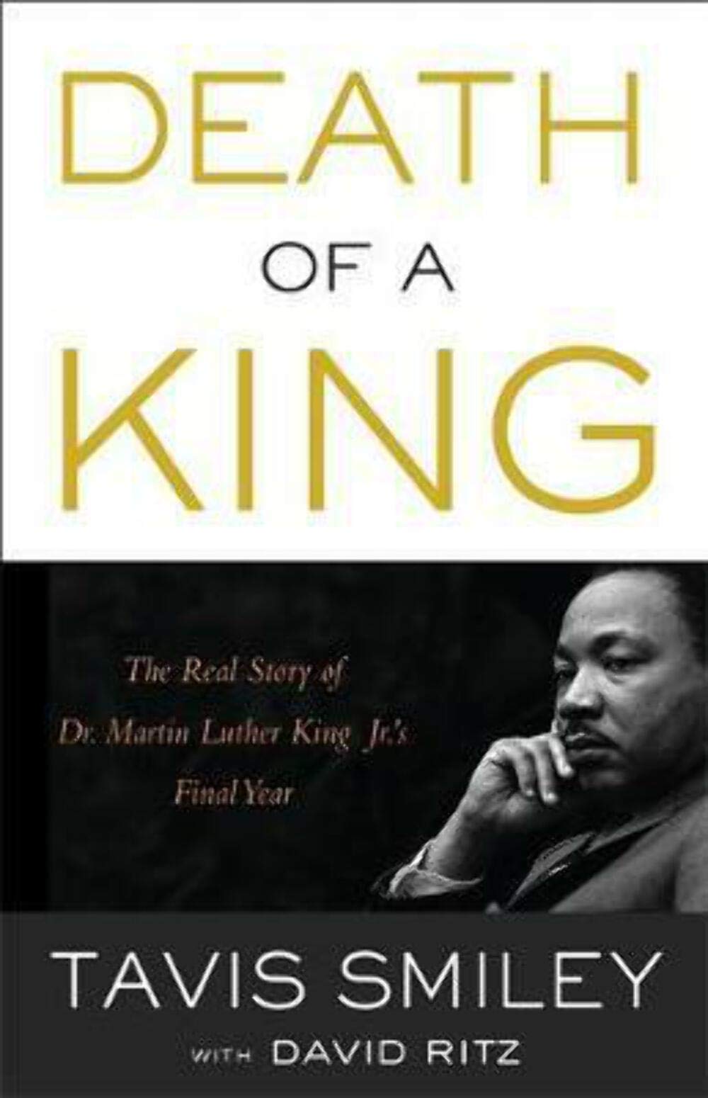 Death of a King: The Real Story of Dr. Martin Luther King Jr.'s Final Year