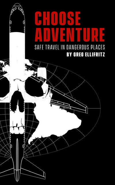 Choose Adventure: Safe Travel in Dangerous Places