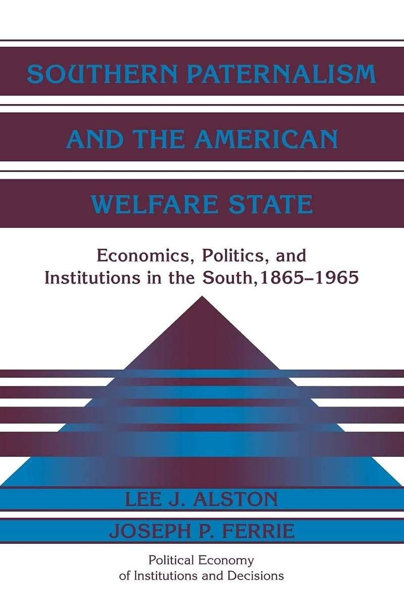 Southern Paternalism and the American Welfare State: Economics, Politics, and Institutions in the South, 1865-1965 (Political Economy of Institutions and Decisions)