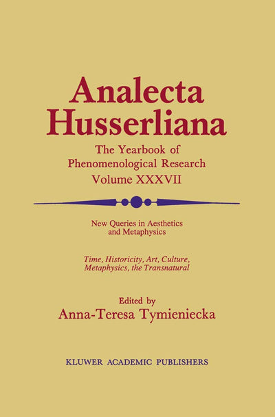 New Queries in Aesthetics and Metaphysics: Time, Historicity, Art, Culture, Metaphysics, the Transnatural BOOK 4 Phenomenology in the World Fifty ... of Edmund Husserl (Analecta Husserliana, 37)