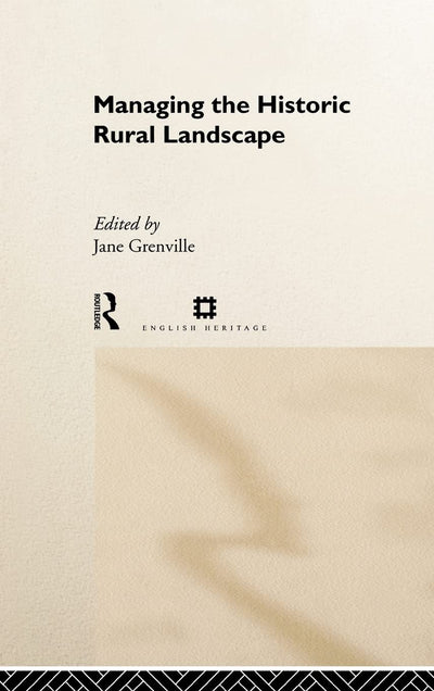 Managing the Historic Rural Landscape (Issues in Heritage Management)