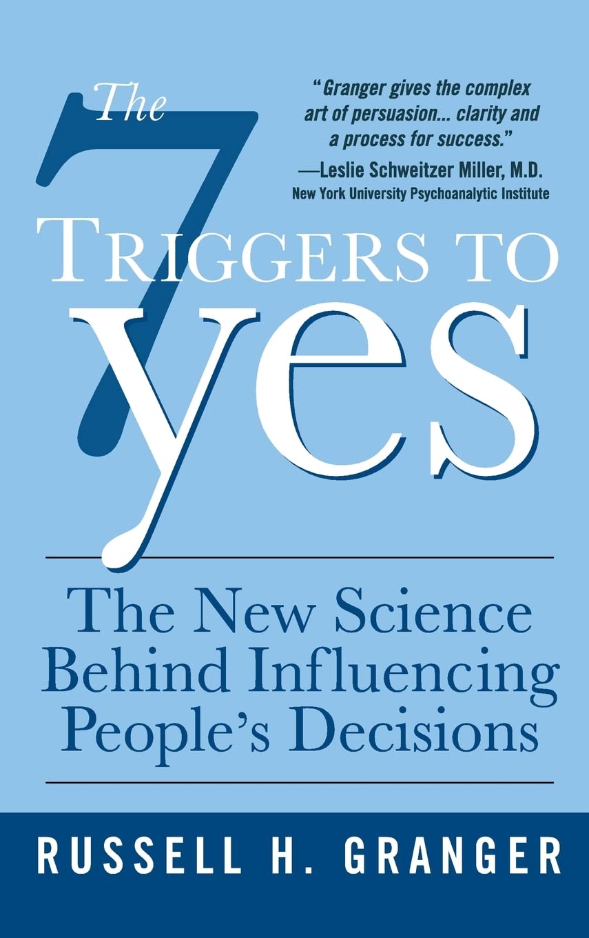 The 7 Triggers to Yes: The New Science Behind Influencing People's Decisions