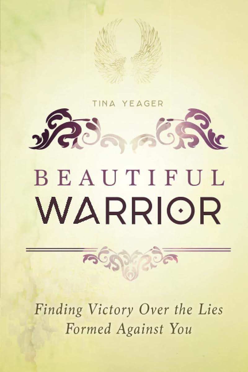 Beautiful Warrior: Finding Victory Over the Lies Formed Against You