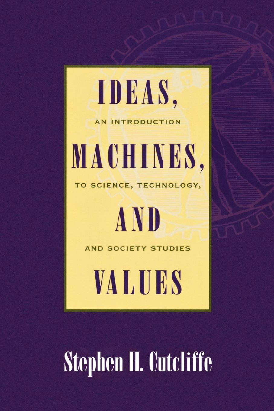 Ideas, Machines, and Values: An Introduction to Science, Technology, and Society Studies