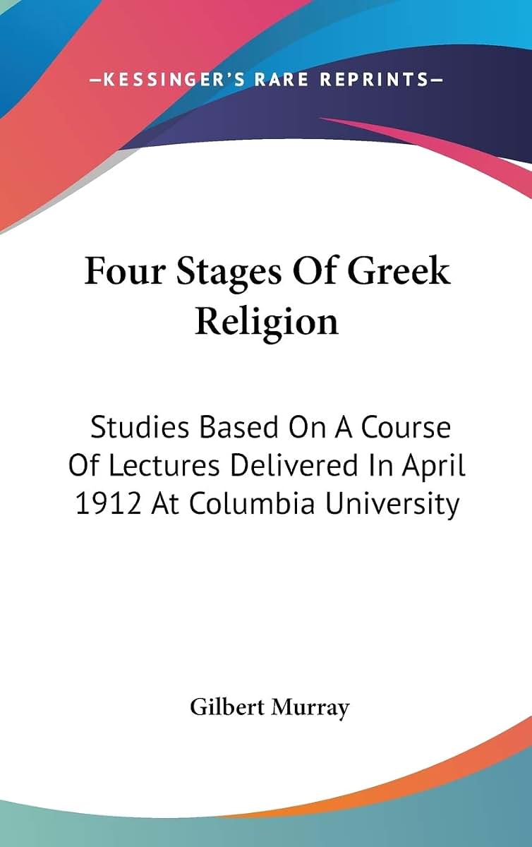 Four Stages Of Greek Religion: Studies Based On A Course Of Lectures Delivered In April 1912 At Columbia University
