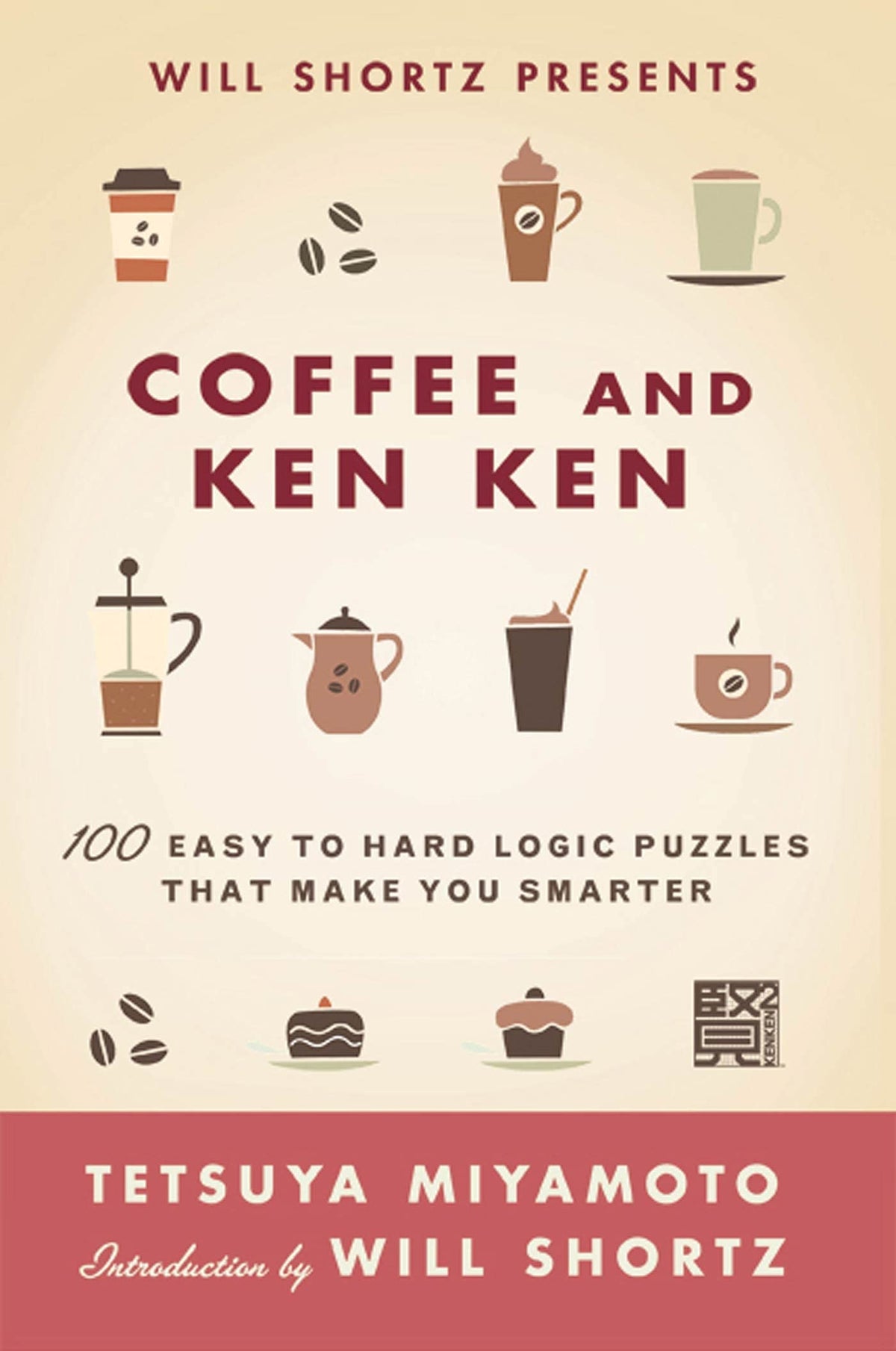 Will Shortz Presents Coffee and KenKen: 100 Easy to Hard Logic Puzzles That Make You Smarter