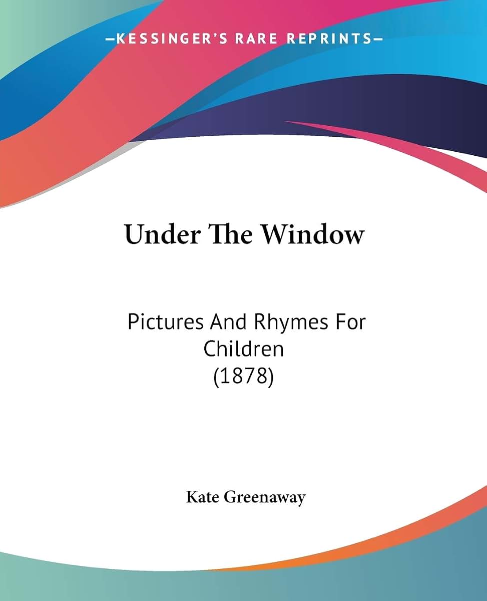 Under The Window: Pictures And Rhymes For Children (1878)