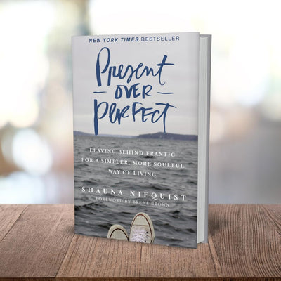Present Over Perfect: Leaving Behind Frantic for a Simpler,